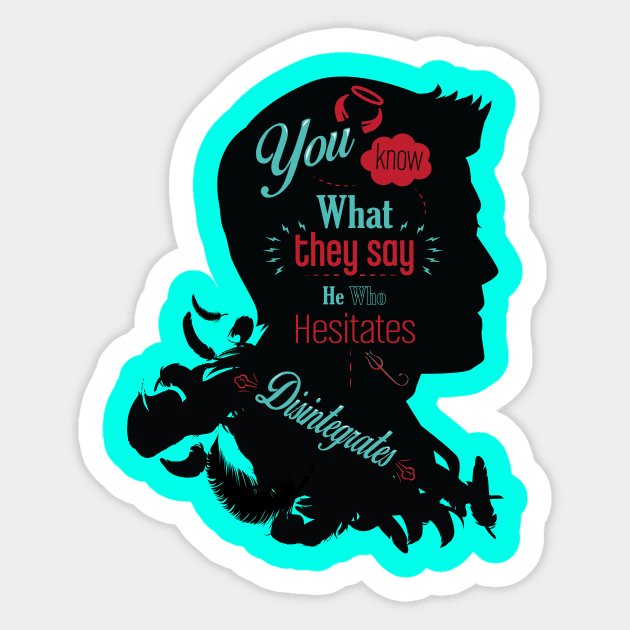 He Who Hesitates Sticker by SuperSamWallace
